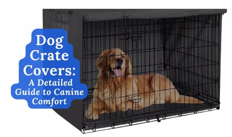 Dog Crate Covers – A Detailed Guide to Canine Comfort